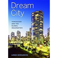 Dream City: Vancouver and the Global Imagination Dream City: Vancouver and the Global Imagination Kindle Hardcover Paperback