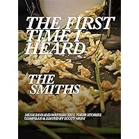 The First Time I Heard The Smiths The First Time I Heard The Smiths Kindle