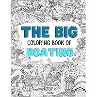 BOATING: THE BIG COLORING BOOK OF BOATING: An Awesome Boating Adult Coloring Book - Great Gift Idea