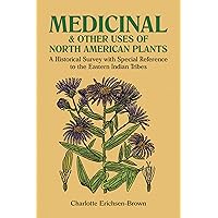 Medicinal and Other Uses of North American Plants: A Historical Survey with Special Reference to the Eastern Indian Tribes Medicinal and Other Uses of North American Plants: A Historical Survey with Special Reference to the Eastern Indian Tribes Paperback Kindle
