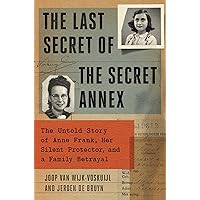 The Last Secret of the Secret Annex: The Untold Story of Anne Frank, Her Silent Protector, and a Family Betrayal The Last Secret of the Secret Annex: The Untold Story of Anne Frank, Her Silent Protector, and a Family Betrayal Kindle Hardcover Audible Audiobook Paperback Audio CD