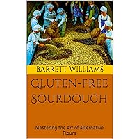 Gluten-Free Sourdough: Mastering the Art of Alternative Flours Gluten-Free Sourdough: Mastering the Art of Alternative Flours Kindle Audible Audiobook