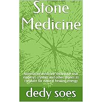 Stone Medicine: Alternative medicine technique that employs crystals and other stones as conduits for natural healing energy