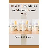 How to Procedures for Storing Breast Milk: Breast Milk Storage