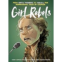 Girl Rebels: From Greta Thunberg to Malala, Five Inspirational Tales of Courage