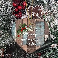 Oh So Merry...and Perhaps A Little Drunk Housewarming Gift New Home Gift Hanging Keepsake Wreaths for Home Party Commemorative Pendants for Friends 3 Inches Double Sided Print Ceramic Ornament.