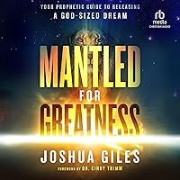 Mantled for Greatness: Your Prophetic Guide to Releasing a God-Sized Dream Mantled for Greatness: Your Prophetic Guide to Releasing a God-Sized Dream Paperback Audible Audiobook Kindle Hardcover Audio CD