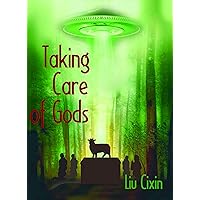 Taking Care of Gods (Short Stories by Liu Cixin Book 10) Taking Care of Gods (Short Stories by Liu Cixin Book 10) Kindle