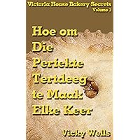 Hoe om Die Perfekte Tertdeeg te Maak - Elke Keer (Afrikaans Edition)