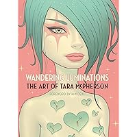 Wandering Luminations: The Art of Tara McPherson Wandering Luminations: The Art of Tara McPherson Hardcover Kindle