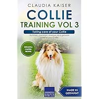 Collie Training Vol 3 – Taking care of your Collie: Nutrition, common diseases and general care of your Collie