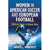 Women in American Soccer and European Football: Different Roads to Shared Glory Women in American Soccer and European Football: Different Roads to Shared Glory Kindle Paperback