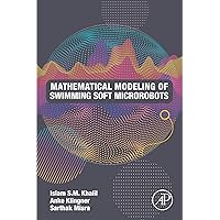 Mathematical Modeling of Swimming Soft Microrobots Mathematical Modeling of Swimming Soft Microrobots Kindle Paperback