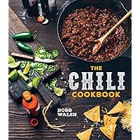 The Chili Cookbook: A History of the One-Pot Classic, with Cook-off Worthy Recipes from Three-Bean to Four-Alarm and Con Carne to Vegetarian