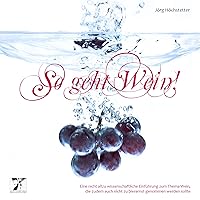 So geht Wein! Eine nicht allzu wissenschaftliche Einführung zum Thema Wein, die zudem auch nicht zu bierernst genommen werden sollte So geht Wein! Eine nicht allzu wissenschaftliche Einführung zum Thema Wein, die zudem auch nicht zu bierernst genommen werden sollte Audible Audiobook