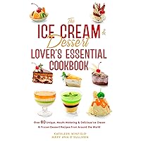 The Ice Cream & Dessert Lover's Essential Cookbook: Over 80 Unique, Mouth Watering & Delicious Ice Cream & Frozen Dessert Recipes from Around the World The Ice Cream & Dessert Lover's Essential Cookbook: Over 80 Unique, Mouth Watering & Delicious Ice Cream & Frozen Dessert Recipes from Around the World Kindle Hardcover Paperback