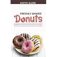 Freshly baked donuts : 30 different flavors of your favorite donut recipes Freshly baked donuts : 30 different flavors of your favorite donut recipes Kindle Paperback