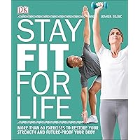 Stay Fit for Life: More than 60 Exercises to Restore Your Strength and Future-Proof Your Body Stay Fit for Life: More than 60 Exercises to Restore Your Strength and Future-Proof Your Body Paperback Kindle