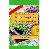 Steps for starting a low budget organic vegetable Terrace garden: A complete guide on balcony, patio & rooftop container gardening to grow plants from ... & pesticide making tips (beginners book) Steps for starting a low budget organic vegetable Terrace garden: A complete guide on balcony, patio & rooftop container gardening to grow plants from ... & pesticide making tips (beginners book) Kindle Paperback