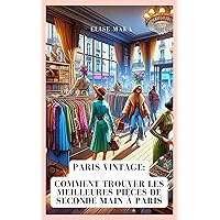 Paris Vintage: Comment Trouver les Meilleures Pièces de Seconde Main à Paris (French Edition)