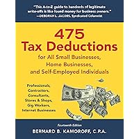 475 Tax Deductions for All Small Businesses, Home Businesses, and Self-Employed Individuals: Professionals, Contractors, Consultants, Stores & Shops, Gig Workers, Internet Businesses 475 Tax Deductions for All Small Businesses, Home Businesses, and Self-Employed Individuals: Professionals, Contractors, Consultants, Stores & Shops, Gig Workers, Internet Businesses Paperback Kindle