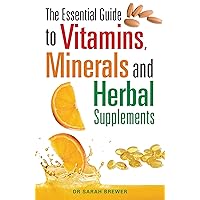 The Essential Guide to Vitamins, Minerals and Herbal Supplements The Essential Guide to Vitamins, Minerals and Herbal Supplements Kindle Paperback