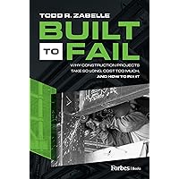 Built to Fail: Why Construction Projects Take So Long, Cost Too Much, And How to Fix It Built to Fail: Why Construction Projects Take So Long, Cost Too Much, And How to Fix It Hardcover Kindle