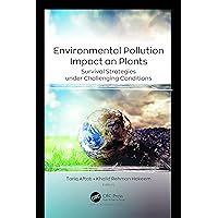 Environmental Pollution Impact on Plants: Survival Strategies under Challenging Conditions Environmental Pollution Impact on Plants: Survival Strategies under Challenging Conditions Hardcover Kindle