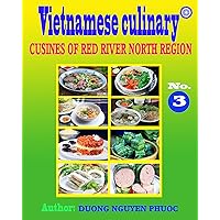 VIETNAMESE CULINARY: CUISINES OF RED RIVER NORTH REGION VIETNAMESE CULINARY: CUISINES OF RED RIVER NORTH REGION Kindle