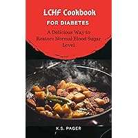 LCHF Cookbook for Diabetes: A Delicious Way to Restore Normal Blood Sugar Level (Blood Sugar Control 3) LCHF Cookbook for Diabetes: A Delicious Way to Restore Normal Blood Sugar Level (Blood Sugar Control 3) Kindle