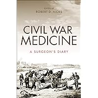 Civil War Medicine: A Surgeon's Diary Civil War Medicine: A Surgeon's Diary Kindle Hardcover