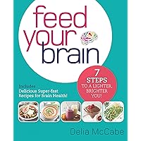 Feed Your Brain: 7 Steps to a Lighter, Brighter You! Feed Your Brain: 7 Steps to a Lighter, Brighter You! Paperback Kindle