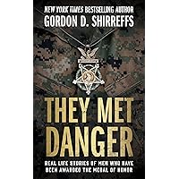 They Met Danger: Real Life Stories of Men Who Have Been Awarded the Medal of Honor (The Wolfpack Publishing Gordon D. Shirreffs Library Collection)