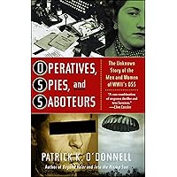 Operatives, Spies, and Saboteurs: The Unknown Story of the Men and Women of World War II's OSS Operatives, Spies, and Saboteurs: The Unknown Story of the Men and Women of World War II's OSS Kindle Hardcover Audible Audiobook Paperback Audio CD