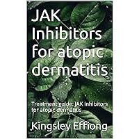 JAK Inhibitors for atopic dermatitis: Treatment guide: JAK Inhibitors for atopic dermatitis