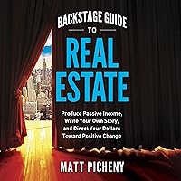 Backstage Guide to Real Estate: Produce Passive Income, Write Your Own Story, and Direct Your Dollars Toward Positive Change Backstage Guide to Real Estate: Produce Passive Income, Write Your Own Story, and Direct Your Dollars Toward Positive Change Audible Audiobook Paperback Kindle Hardcover