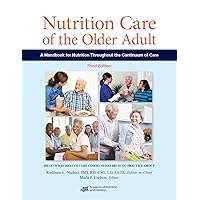 Nutrition Care of the Older Adult: A Handbook of Nutrition throughout the Continuum of Care Nutrition Care of the Older Adult: A Handbook of Nutrition throughout the Continuum of Care Paperback