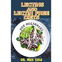 Lectins and Lectin Free Diets for Beginners: Perfect guide to all there is to know about Lectins and lectin free diets including its many benefits that help to improve gut health to fell great! Lectins and Lectin Free Diets for Beginners: Perfect guide to all there is to know about Lectins and lectin free diets including its many benefits that help to improve gut health to fell great! Kindle Paperback