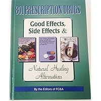 801 Prescription Drugs: Good Effects, Side Effects & Natural Healing Alternatives 801 Prescription Drugs: Good Effects, Side Effects & Natural Healing Alternatives Hardcover Paperback