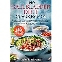 No Gallbladder Diet Cookbook: 2000 days of healthy , delicious & easy recipes for beginners | The Simple Food Guide for Health & Wellness Post Gallbladder Removal Surgery | 28 Day Meal Plan Included No Gallbladder Diet Cookbook: 2000 days of healthy , delicious & easy recipes for beginners | The Simple Food Guide for Health & Wellness Post Gallbladder Removal Surgery | 28 Day Meal Plan Included Paperback Kindle