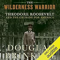 The Wilderness Warrior: Theodore Roosevelt and the Crusade for America The Wilderness Warrior: Theodore Roosevelt and the Crusade for America Audible Audiobook Paperback Kindle Hardcover Audio CD