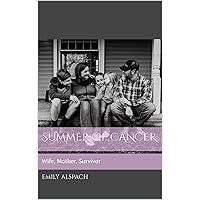 Summer of Cancer: Wife. Mother. Survivor. Summer of Cancer: Wife. Mother. Survivor. Kindle Paperback