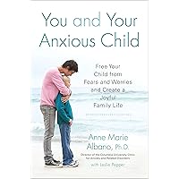 You and Your Anxious Child: Free Your Child from Fears and Worries and Create a Joyful Family Life (Lynn Sonberg Book) You and Your Anxious Child: Free Your Child from Fears and Worries and Create a Joyful Family Life (Lynn Sonberg Book) Paperback Kindle Audible Audiobook Audio CD