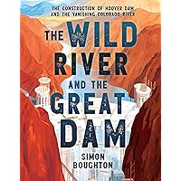 The Wild River and the Great Dam: The Construction of Hoover Dam and the Vanishing Colorado River The Wild River and the Great Dam: The Construction of Hoover Dam and the Vanishing Colorado River Hardcover Kindle