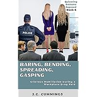 Baring, Bending, Spreading, Gasping: Grievous Humiliation During a Workplace Drug Raid (Quivering Bottoms Exposed Book 6) Baring, Bending, Spreading, Gasping: Grievous Humiliation During a Workplace Drug Raid (Quivering Bottoms Exposed Book 6) Kindle