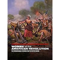 Women of the American Revolution: The Remarkable Stories You've Never Heard