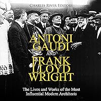 Antoni Gaudi and Frank Lloyd Wright: The Lives and Works of the Most Influential Modern Architects Antoni Gaudi and Frank Lloyd Wright: The Lives and Works of the Most Influential Modern Architects Audible Audiobook Kindle Paperback