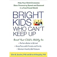 Bright Kids Who Can't Keep Up: Help Your Child Overcome Slow Processing Speed and Succeed in a Fast-Paced World Bright Kids Who Can't Keep Up: Help Your Child Overcome Slow Processing Speed and Succeed in a Fast-Paced World Paperback Audible Audiobook Kindle Hardcover Audio CD
