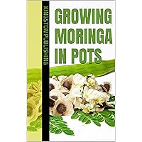 Growing Moringa in Pots Growing Moringa in Pots Kindle
