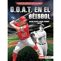 G.O.A.T. en el béisbol (Baseball's G.O.A.T.): Babe Ruth, Mike Trout y más (Lo mejor del deporte de todos los tiempos (Sports' Greatest of All Time) (Lerner ™ Sports en español)) (Spanish Edition) G.O.A.T. en el béisbol (Baseball's G.O.A.T.): Babe Ruth, Mike Trout y más (Lo mejor del deporte de todos los tiempos (Sports' Greatest of All Time) (Lerner ™ Sports en español)) (Spanish Edition) Paperback Kindle Library Binding